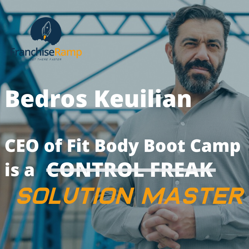 Bedros Keuilian, CEO of Fit Body Boot Camp, Gives 3 Solutions to Jump Start Your Career in Franchising