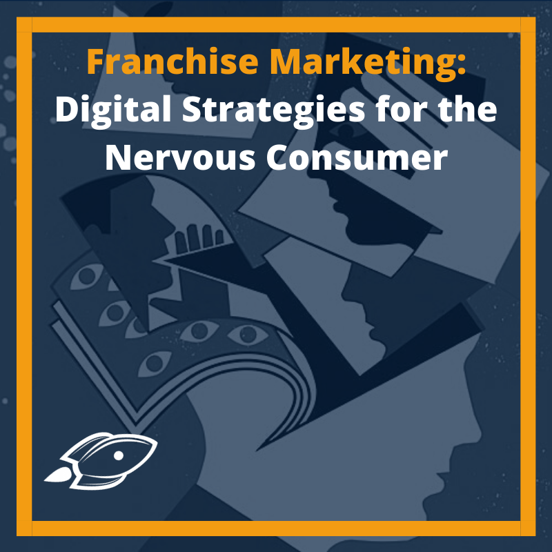 Franchise Marketing: Digital Strategies for the Nervous Consumer